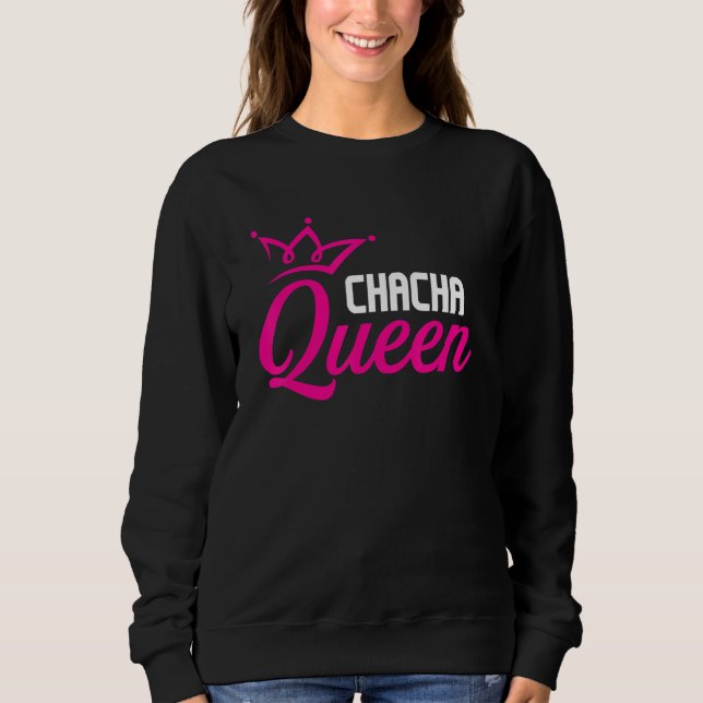 Chacha Queen Ballroom Dancing Instructor Dance P Sweatshirt (Vorderseite)