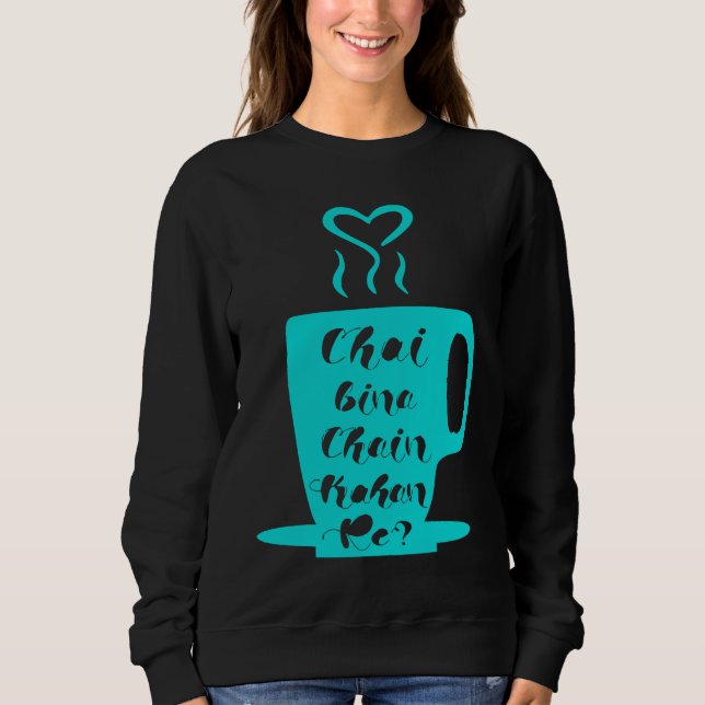 Chai Bina Chain Kaha Re Desi Funny Sarcastic Bolly Sweatshirt (Vorderseite)