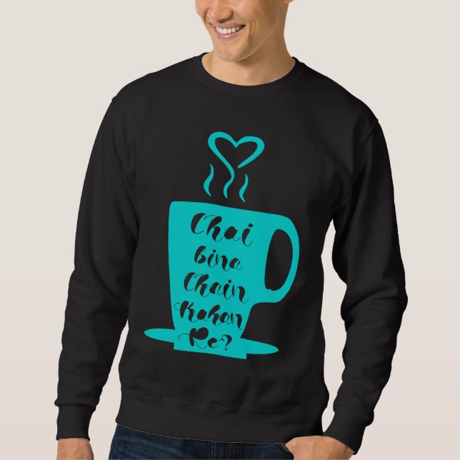 Chai Bina Chain Kaha Re Desi Funny Sarcastic Bolly Sweatshirt (Vorderseite)