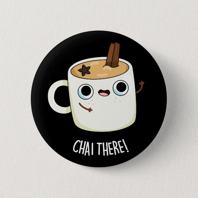 Chai There Funny Chai Tea Pun Dark BG Button (Vorderseite)
