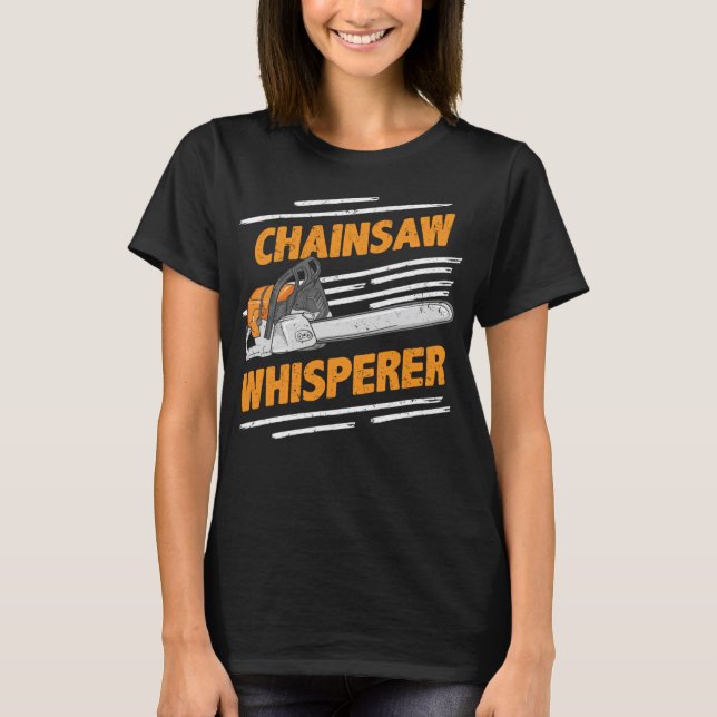 Chainsaw Whisperer - Funny Lumberjack & Logger T-Shirt (Vorderseite)