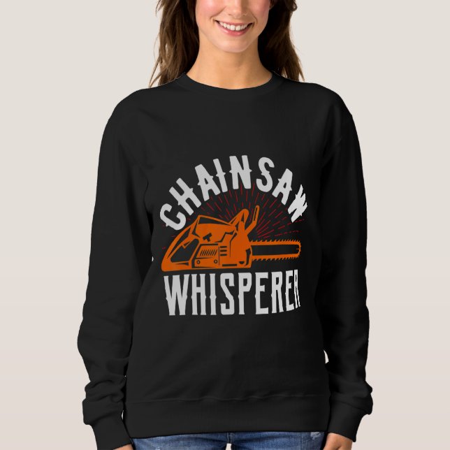 Chainsaw Whisperer Lumberjack Chainsaw 1 Sweatshirt (Vorderseite)