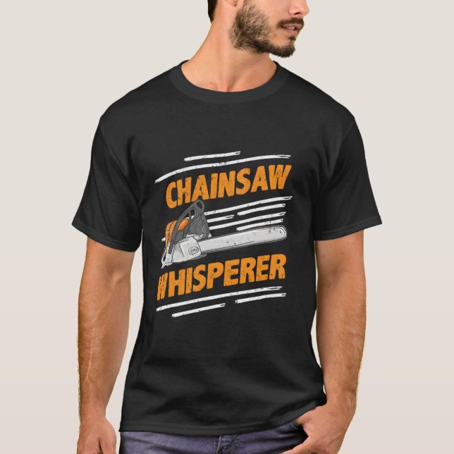 Chainsaw Whisperer Lumberjack Logger T-Shirt (Vorderseite)