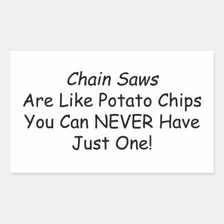 Chainsaws sind wie Kartoffelchips, die man nie hab Rechteckiger Aufkleber