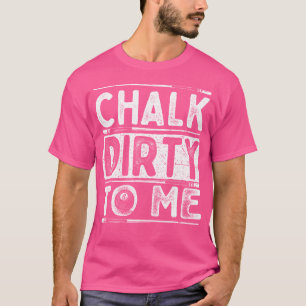 Chalet Dirty to Me 8 Ball Billiard Game Pool Playe T-Shirt