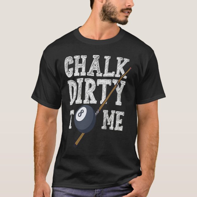Chalk Dirty To Me Billard Snooker Pool T-Shirt (Vorderseite)