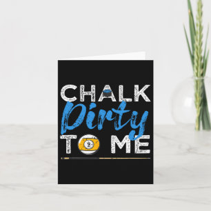 Chalk Dirty to me Funny Pool Player 8-Ball Billard Karte