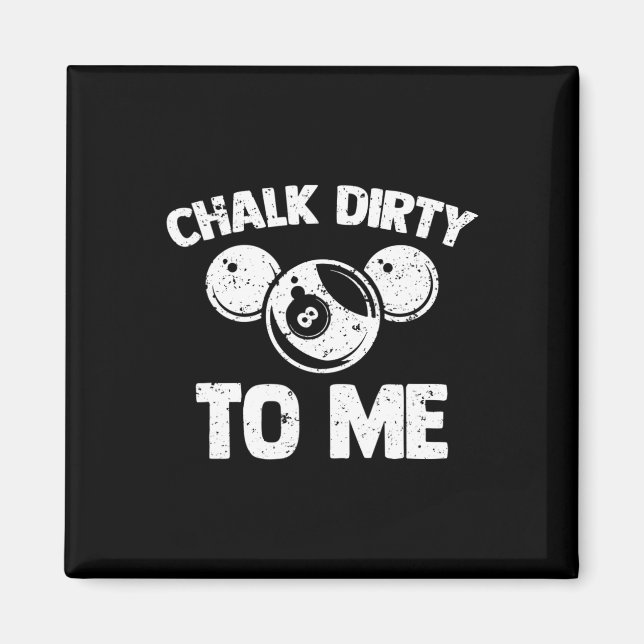 Chalk Dirty To Me - Funny Pool Player Pool Table B Magnet (Vorne)