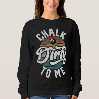 Chalk Dirty To Me Men's Billiard  Slogan Sweatshirt