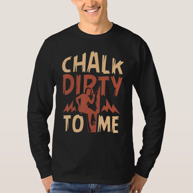 Chalk Dirty to me Rock Climber T-Shirt (Vorderseite)