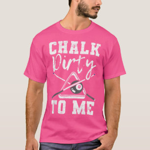 Chalk Dirty zu mir gemacht für einen Pool Billard T-Shirt