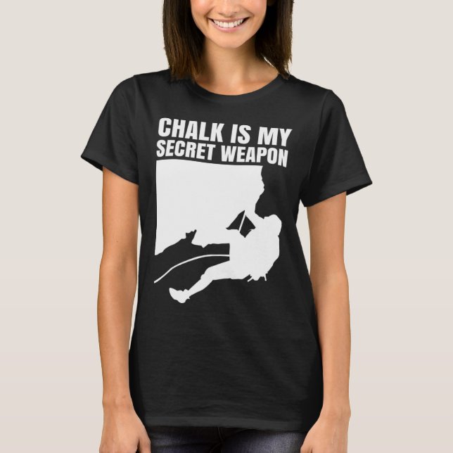 Chalk Is My Secret Weapon Climber Sport Climbing B T-Shirt (Vorderseite)