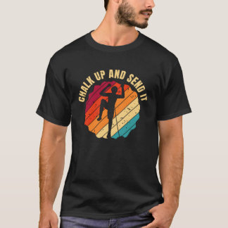Chalk Up And Send It Climber Sport Climbing Boulde T-Shirt