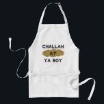 Challah bei Ya Boy Schürze<br><div class="desc">Diese Challah bei Ya Boy Schürze wird etwas Spaß zu jedem herausfordernden Backen! Perfektes Hanukkah Geschenk oder Geschenk für jemanden in Ihrem herausfordernden Backclub!</div>