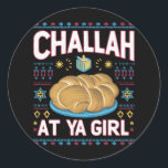 Challah bei Ya Girl Funny Hanukkah Food Chanukah Runder Aufkleber<br><div class="desc">Challah bei Ya Girl Funny Hanukkah Food Chanukah</div>