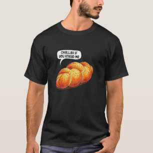 Challah Wenn du mich brauchst Jüdisches Backen Bäc T-Shirt