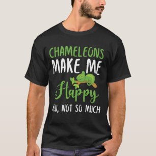 Chamäleons machen mich glücklich, nicht so sehr T-Shirt