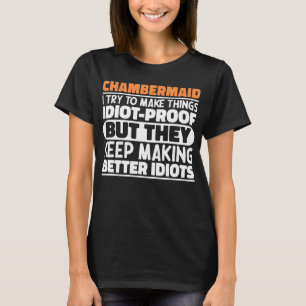 Chambermaid Ich versuche Dinge zu machen Lustige S T-Shirt