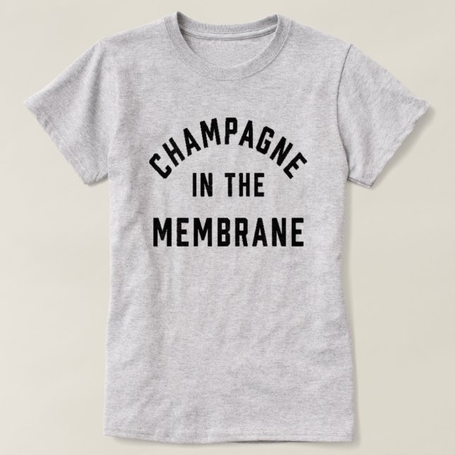Champagne in the Membrane T-Shirt (Design vorne)
