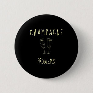 Champagne-Probleme - Für lustige Novelty-Meme-Lebe Button