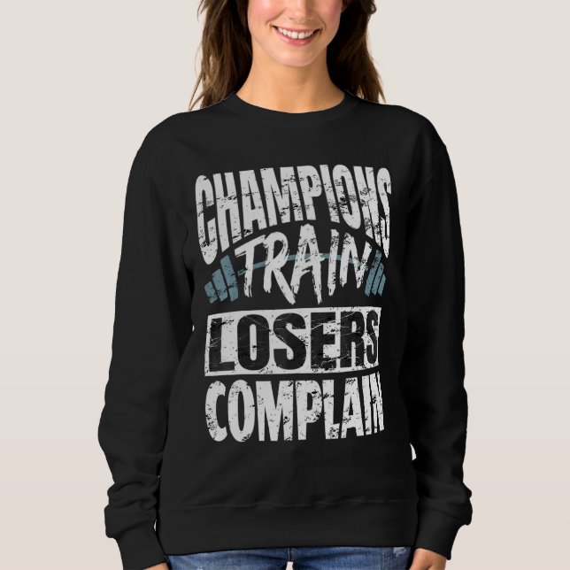 Champions Train Losers Beschwerde Bodybuilding Fit Sweatshirt (Vorderseite)