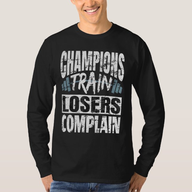 Champions Train Losers Beschwerde Bodybuilding Fit T-Shirt (Vorderseite)