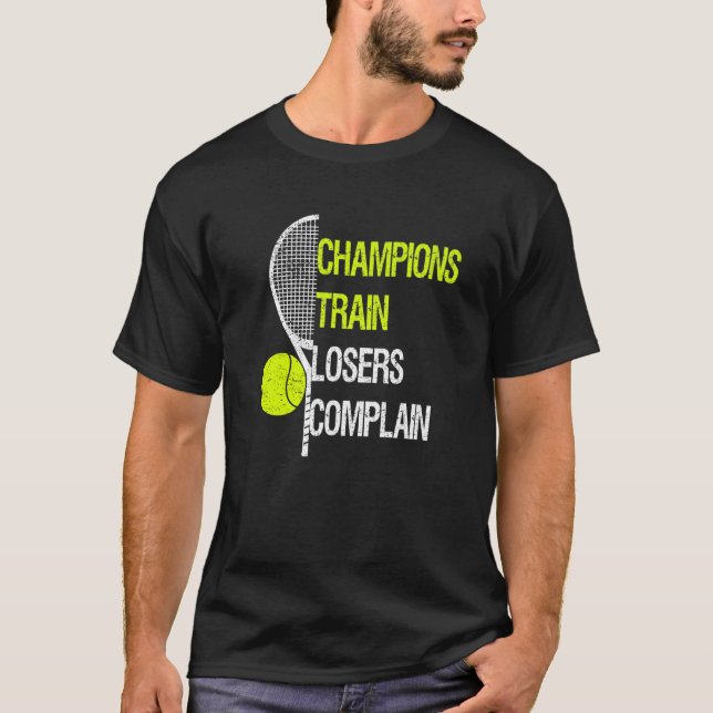 Champions train losers complain  fun tennis traini T-Shirt (Vorderseite)