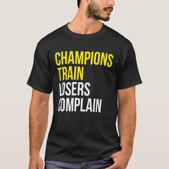 Champions trainieren Verlierer beschweren sich übe T-Shirt (Vorderseite)