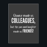 Chance made us colleagues, but the fun and laught postkarte<br><div class="desc">Chance made us colleagues,  but the fun and laughter made us friends!
May peace,  health and happiness be with you in every walk of your life. Farewell!</div>