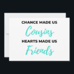 Chance Made Us Cousins Hearts Made Us Friends 2 Feiertagskarte<br><div class="desc">Chance Made Us Cousins Hearts Made Us Friends Design. This is a short sentimental quowhich is great as an appregner gift idea for Cousins. Also suitable as Cousin Ohrs for Christmas or Birthday.</div>