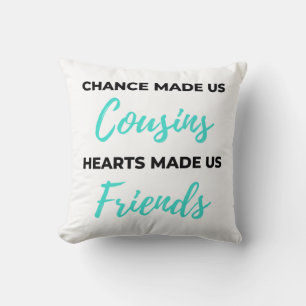 Chance Made Us Cousins Hearts Made Us Friends 2 Kissen