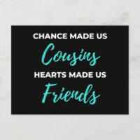 Chance Made Us Cousins Hearts Made Us Friends