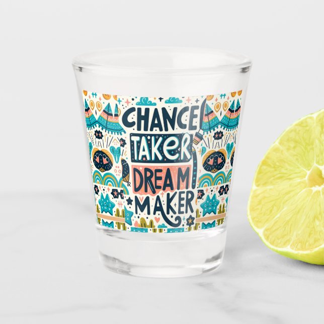 Chance Taker Dream Maker Schnapsglas (Vorderseite)