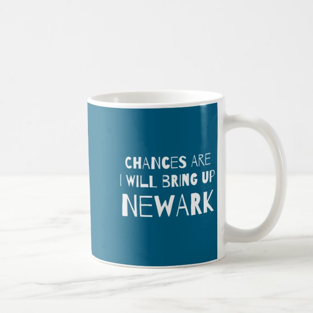 Chances Are I Will Bring Up Newark New Jersey Nj H Kaffeetasse (Rechts)