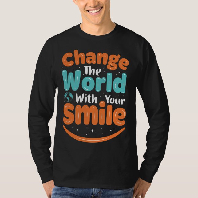 Change The World WIth Your Smile T-Shirt (Vorderseite)