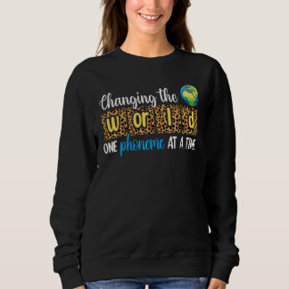 Changing The World One Phoneme At A Time Teacher L Sweatshirt