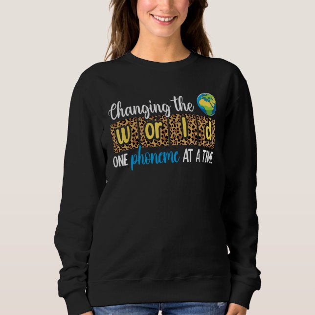 Changing The World One Phoneme At A Time Teacher L Sweatshirt (Vorderseite)