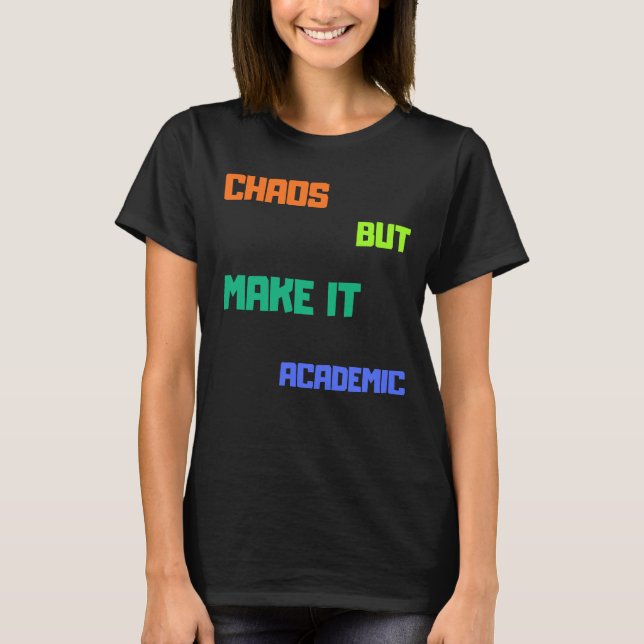 Chaos, aber machen es akademisch. T-Shirt (Vorderseite)