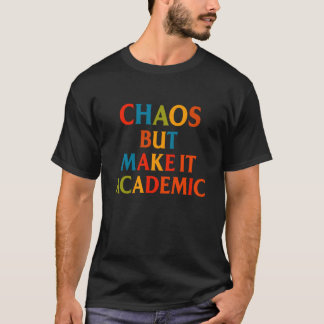 Chaos, aber machen Sie es akademisch Lustiges Zurü T-Shirt