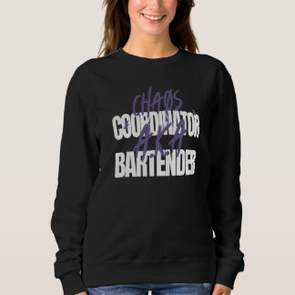Chaos Coordinator A K A Bartender Sweatshirt