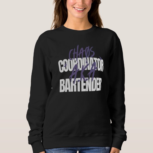 Chaos Coordinator A K A Bartender Sweatshirt (Vorderseite)