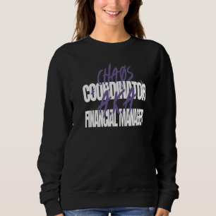 Chaos Coordinator A K A Financial Manager Sweatshirt