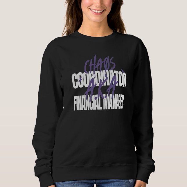 Chaos Coordinator A K A Financial Manager Sweatshirt (Vorderseite)