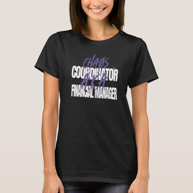 Chaos Coordinator A K A Financial Manager T-Shirt (Vorderseite)
