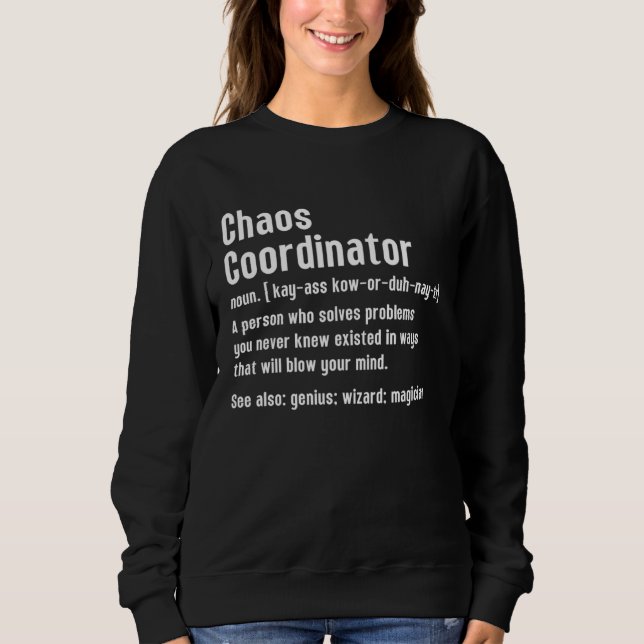 Chaos Coordinator Definition Person Who Solves Cha Sweatshirt (Vorderseite)