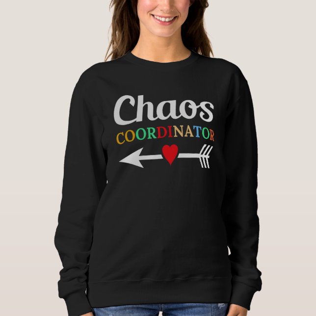 Chaos Coordinator Education Instructor Preschool t Sweatshirt (Vorderseite)