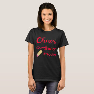 Chaos Coordinator - #Teacher Design T - Shirt