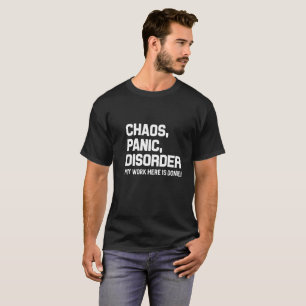 Chaos-Panik-Störung meine Arbeit hier ist getanes T-Shirt