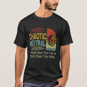 Chaotische Neutral könnte dein Leben Gerettet werd T-Shirt