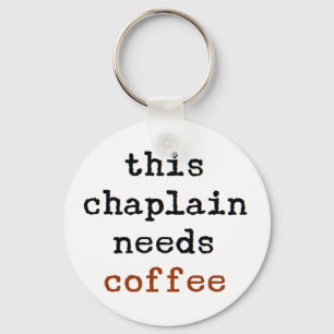 Chaplain braucht Kaffee Schlüsselanhänger